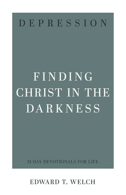 Depression: Finding Christ in the Darkness (31-day Devotionals For Life Series)
