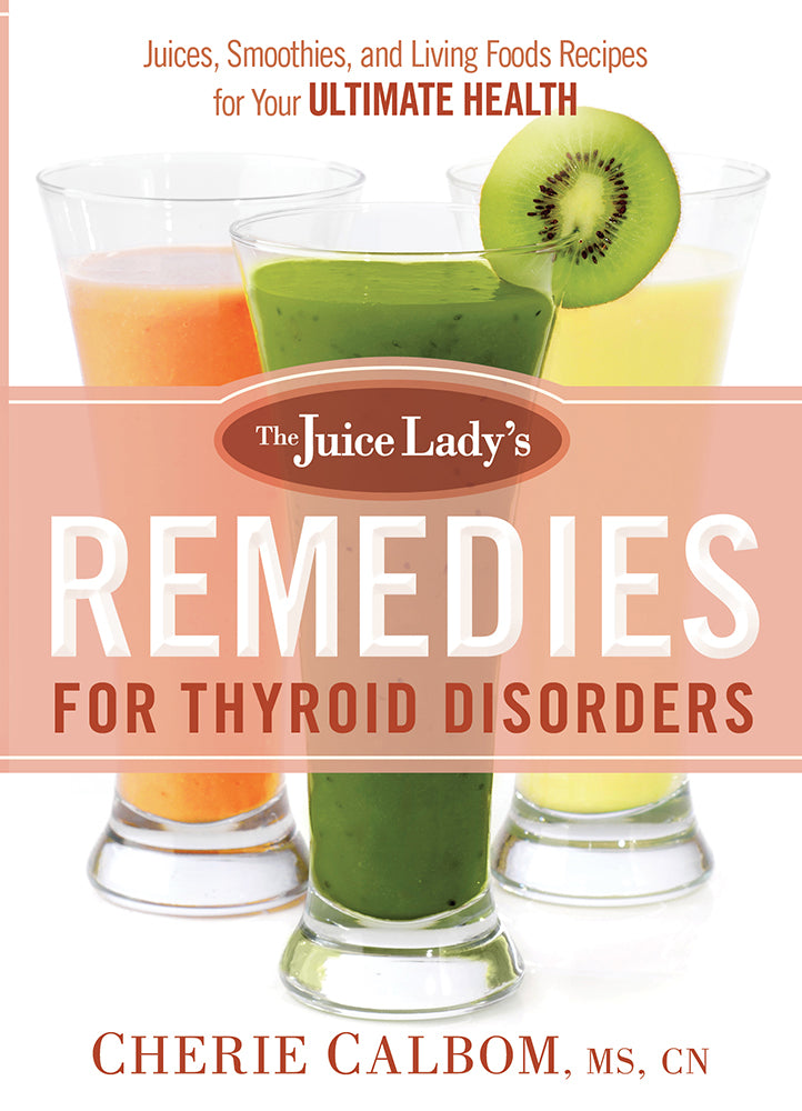 The Juice Lady's Remedies For Thyroid Disorders