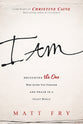 I Am: Encounter the One Who Gives You Purpose and Meaning in a Crazy World