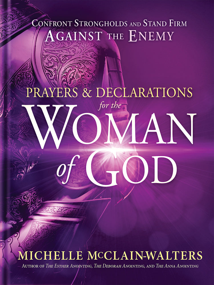 Prayers and Declarations For the Woman of God: Confront Strongholds and Stand Firm Against the Enemy