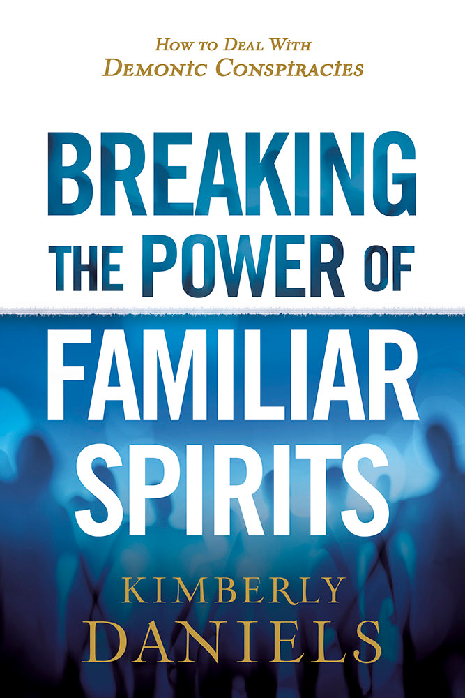 Breaking the Power of Familiar Spirits: How to Deal With Demonic Conspiracies