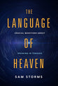 The Language of Heaven: Crucial Questions About Speaking in Tongues