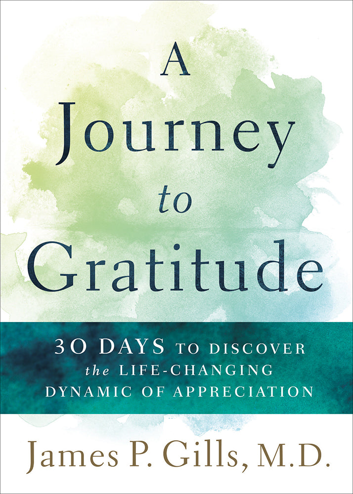 A Journey to Gratitude: 30 Days to Discovering the Life-Changing Dynamic of Appreciation