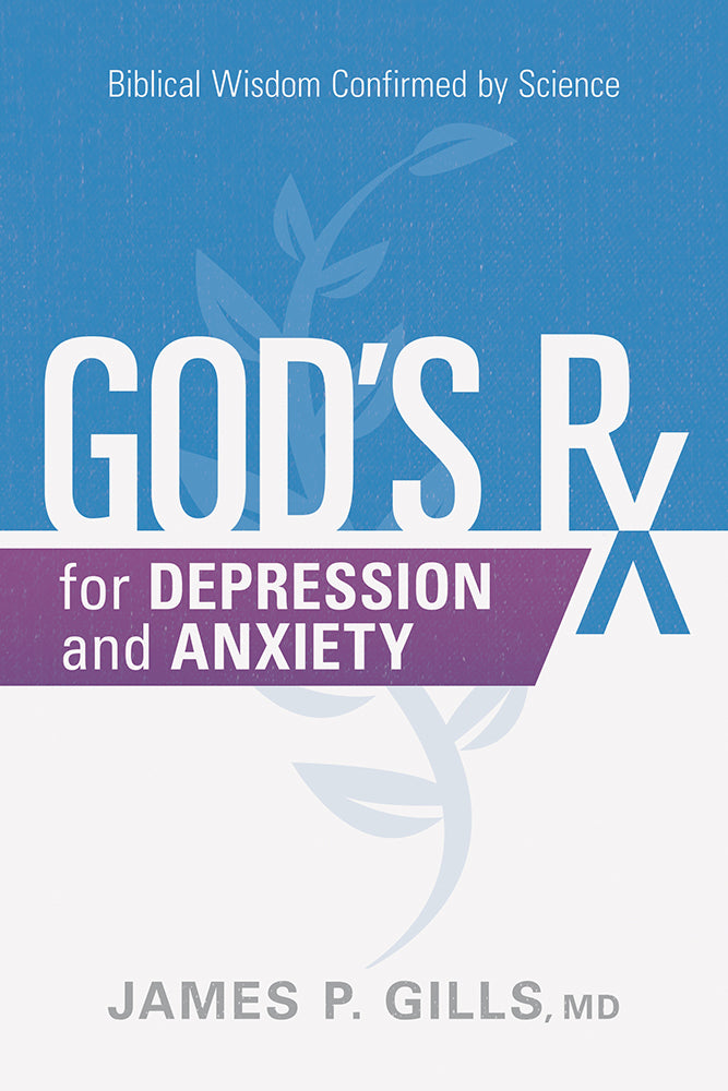 God's Rx For Depression and Anxiety: Biblical Wisdom Confirmed By Science