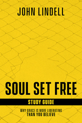Soul Set Free (Study Guide, 12 Sessions): Why Grace is More Liberating Than You Believe