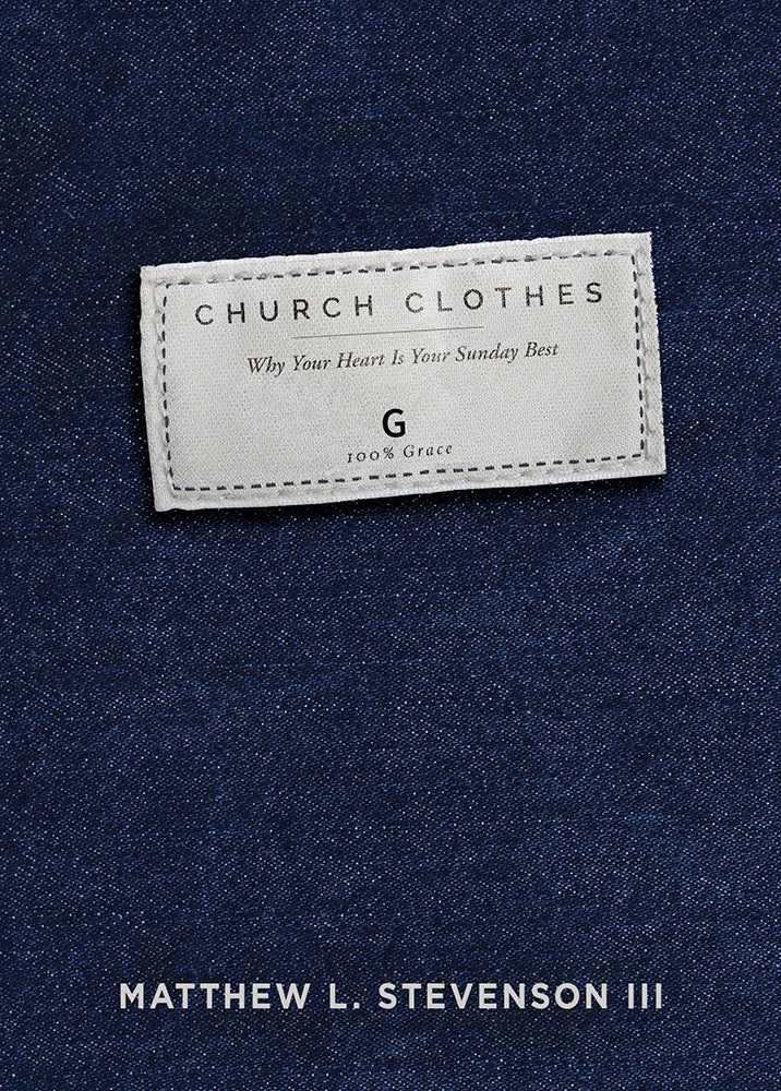 Church Clothes: Why Your Heart is Your Sunday Best