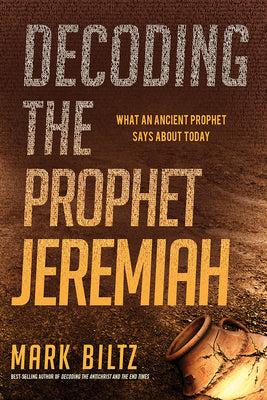 Decoding the Prophet Jeremiah: What An Ancient Prophet Says About Today