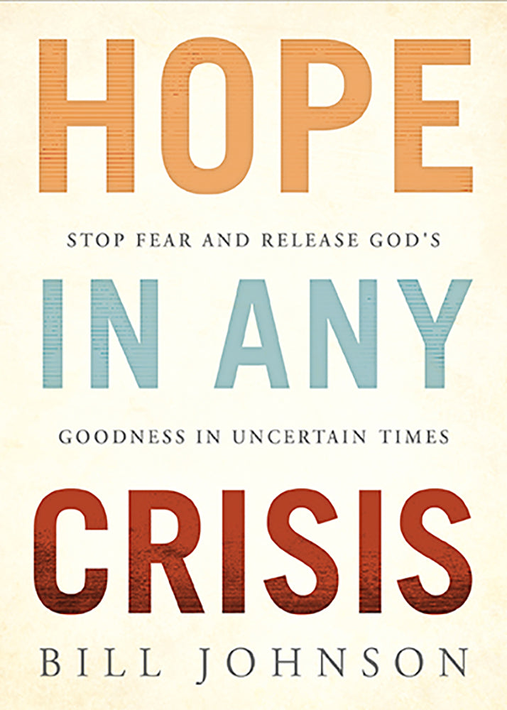 Hope in the Midst of Any Crisis: Stop Fear and Release God's Goodness in Uncertain Times