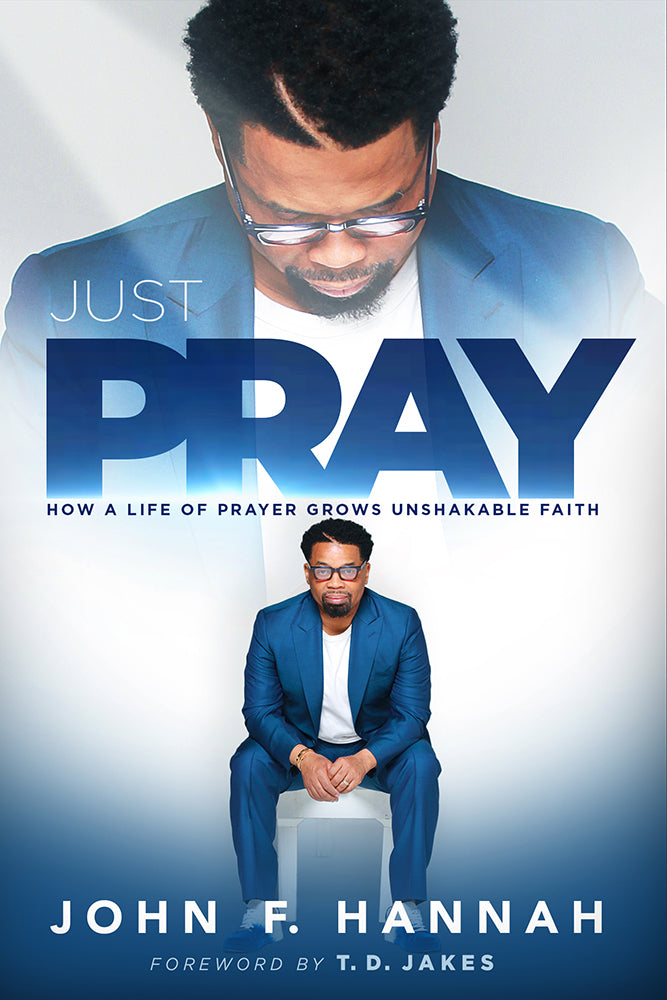 Just Pray: How a Life of Prayer Grows Unshakable Faith