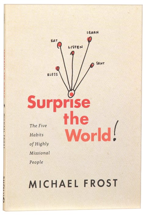 Surprise the World: The Five Habits of Highly Missional People