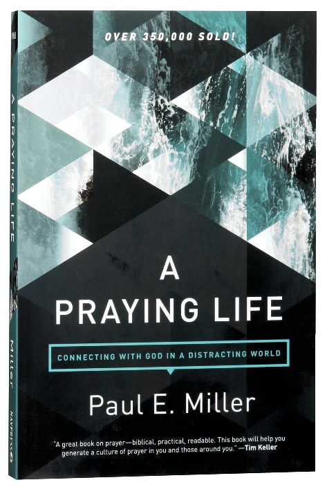 A Praying Life: Connecting With God in a Distracting World