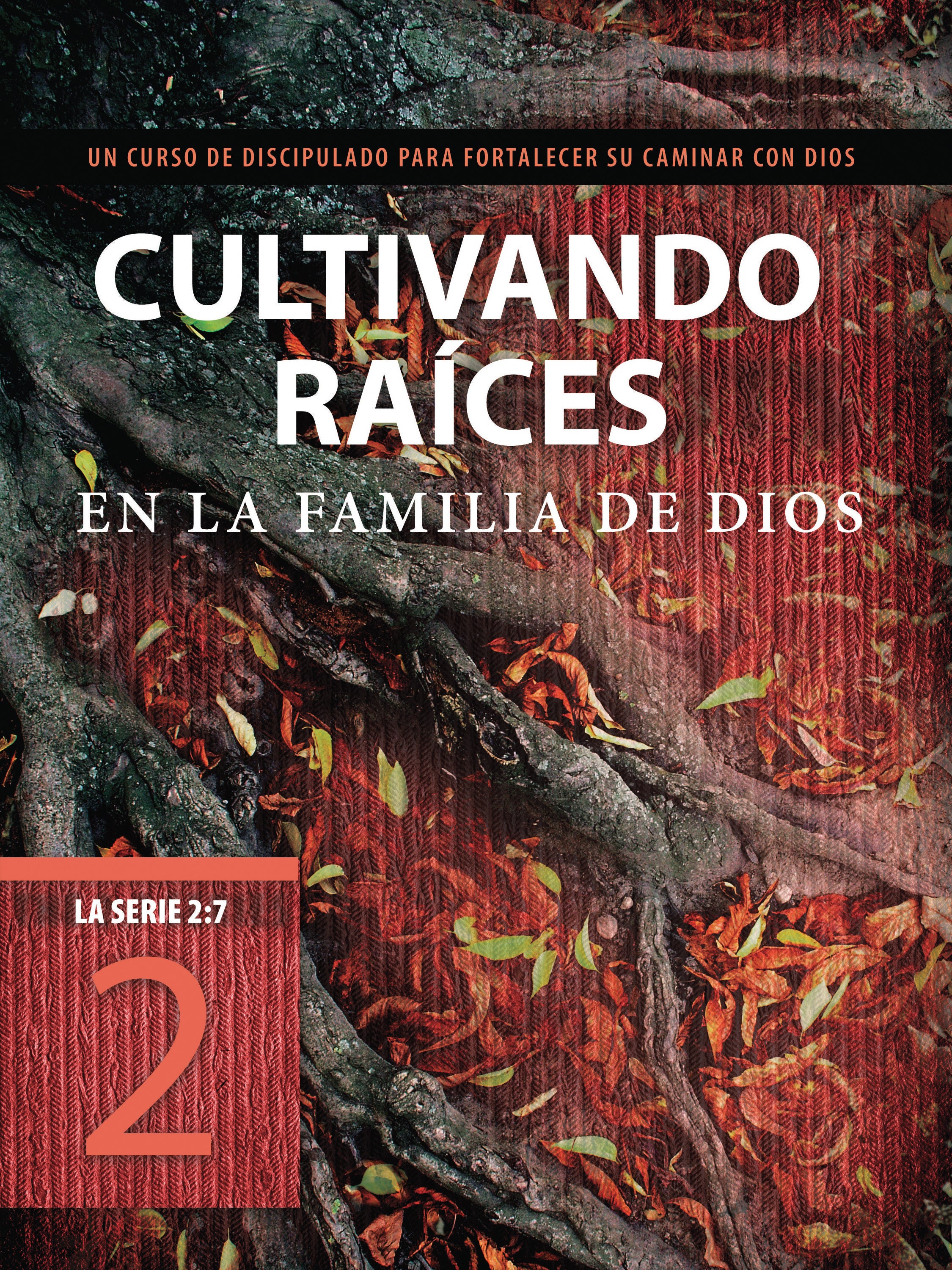 2: 7 #02  Cultivando Races En La Familia De Dios  Un Curso De Discipulado Para Fortalecer Su Caminar Con Dios (#2 in La Serie 2 7 Series) (Spanish)