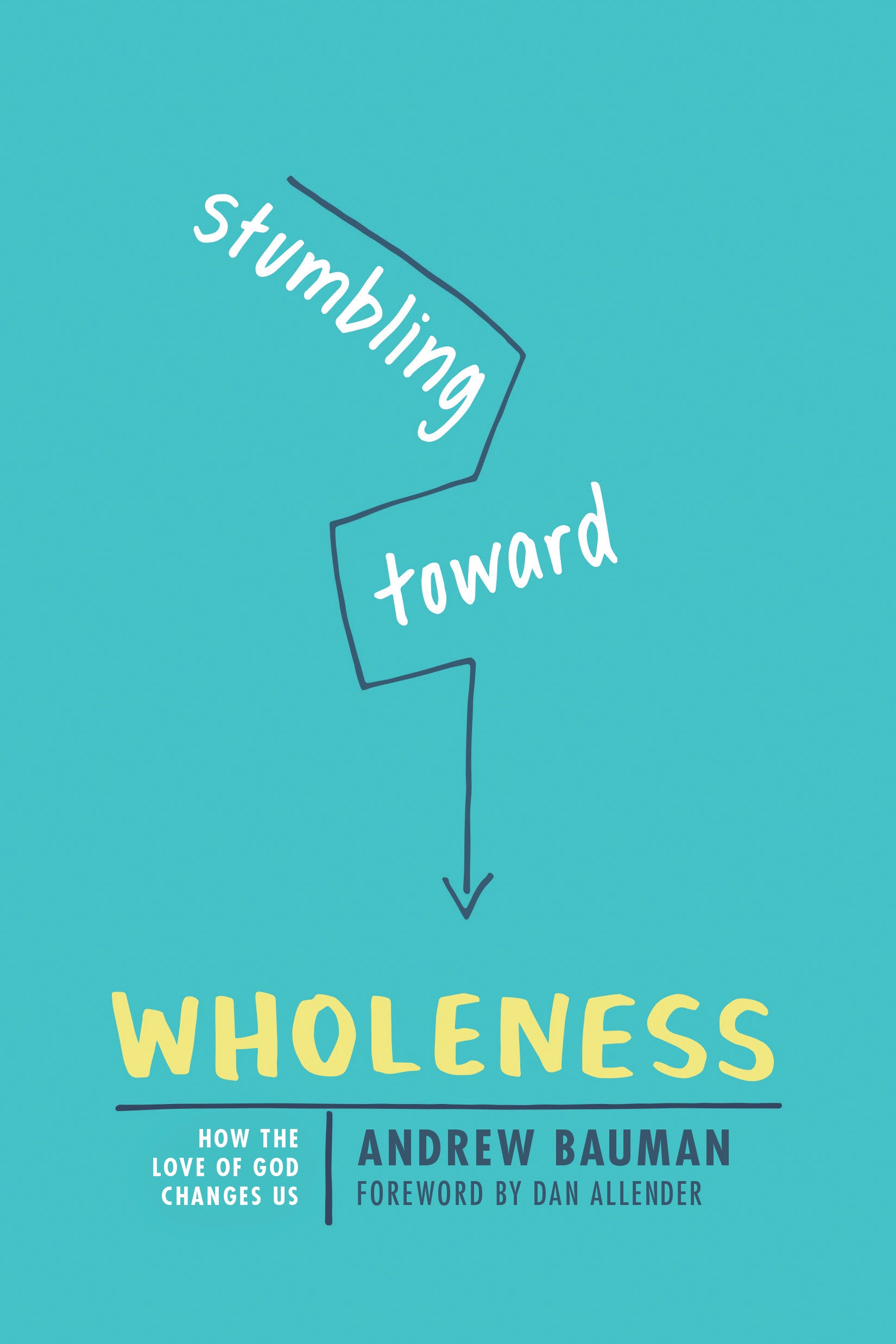 Stumbling Toward Wholeness: How the Love of God Changes Us
