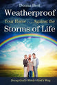 Weatherproof Your Home . . . Against the Storms of Life