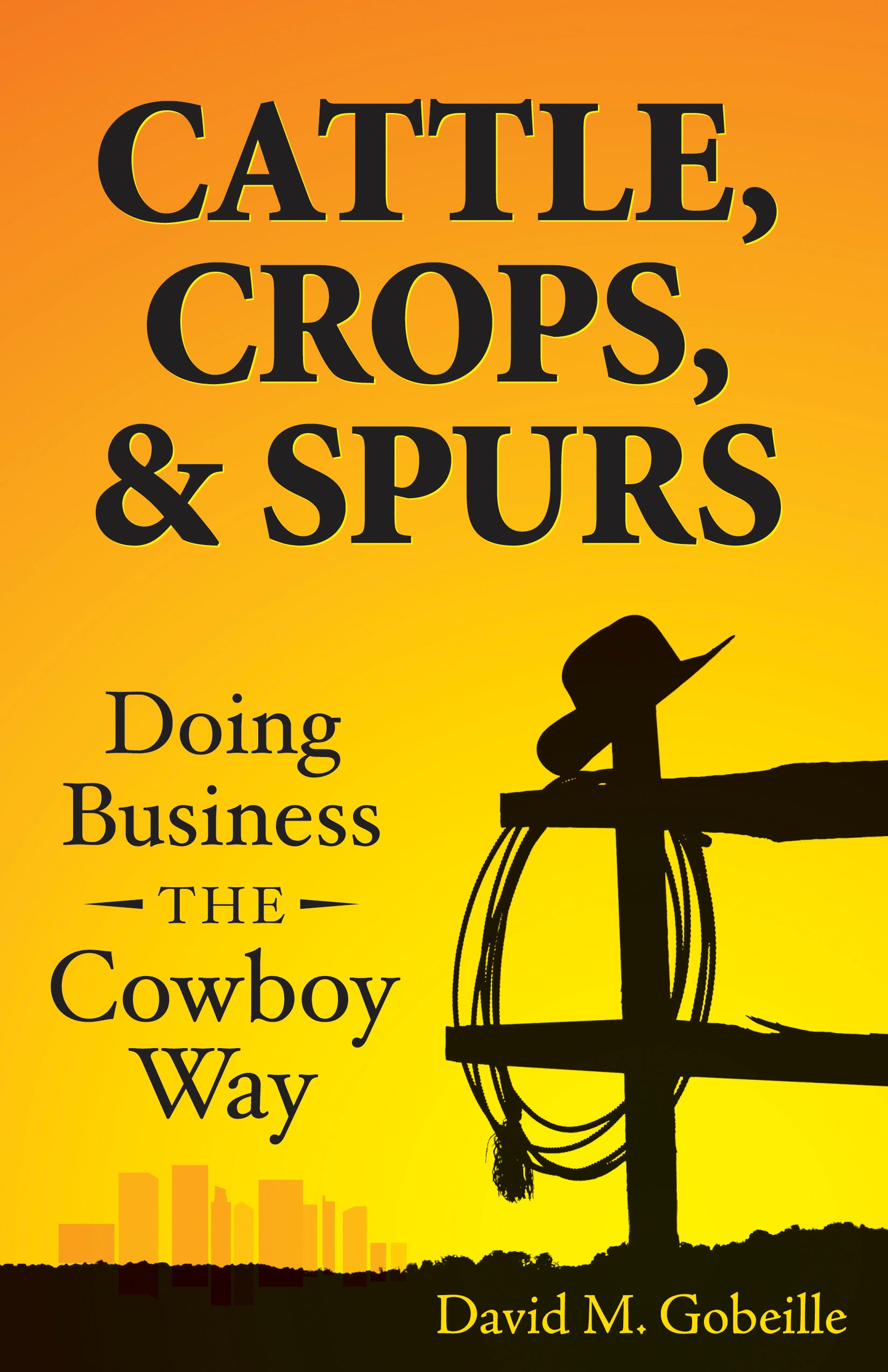 Cattle, Crops, & Spurs: Doing Business the Cowboy Way