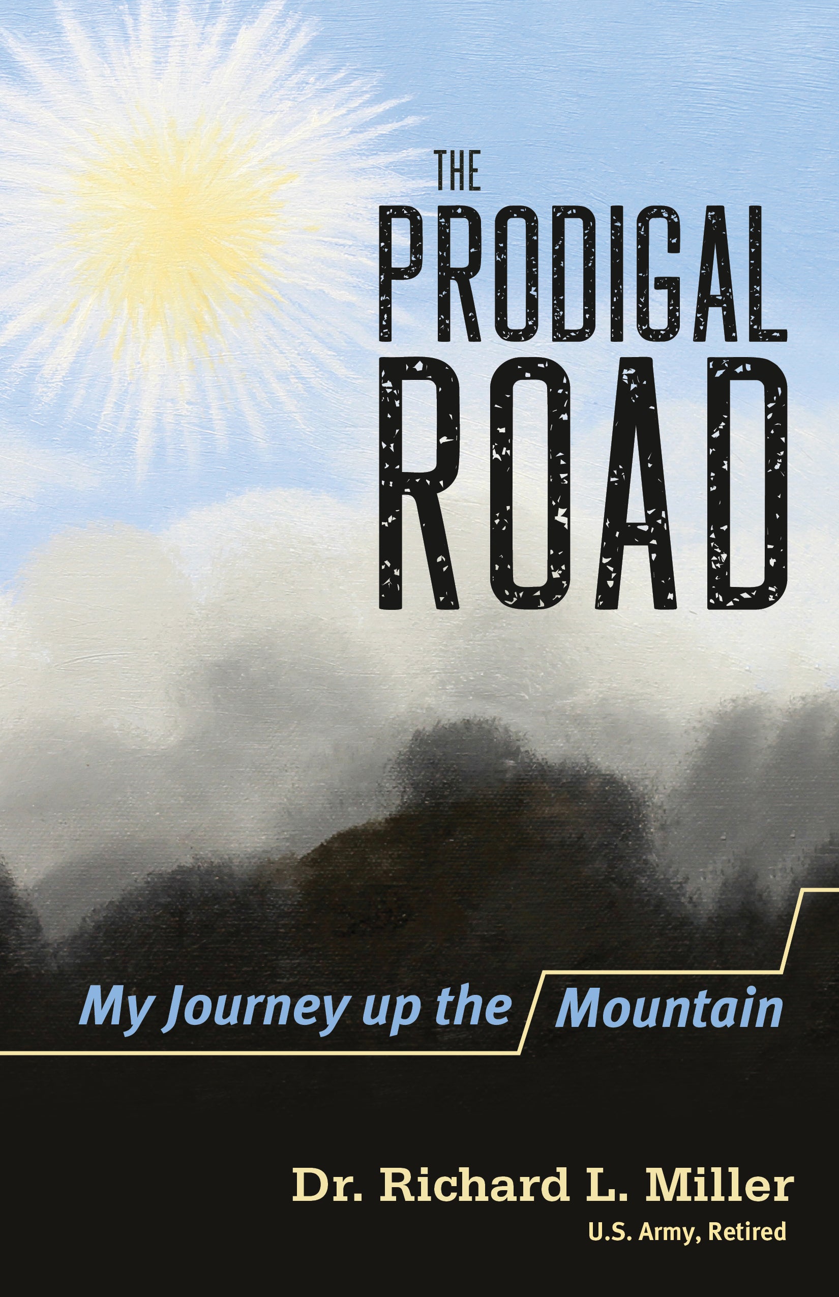 The Prodigal Road: My Journey Up the Mountain - a True Story