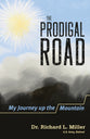 The Prodigal Road: My Journey Up the Mountain - a True Story