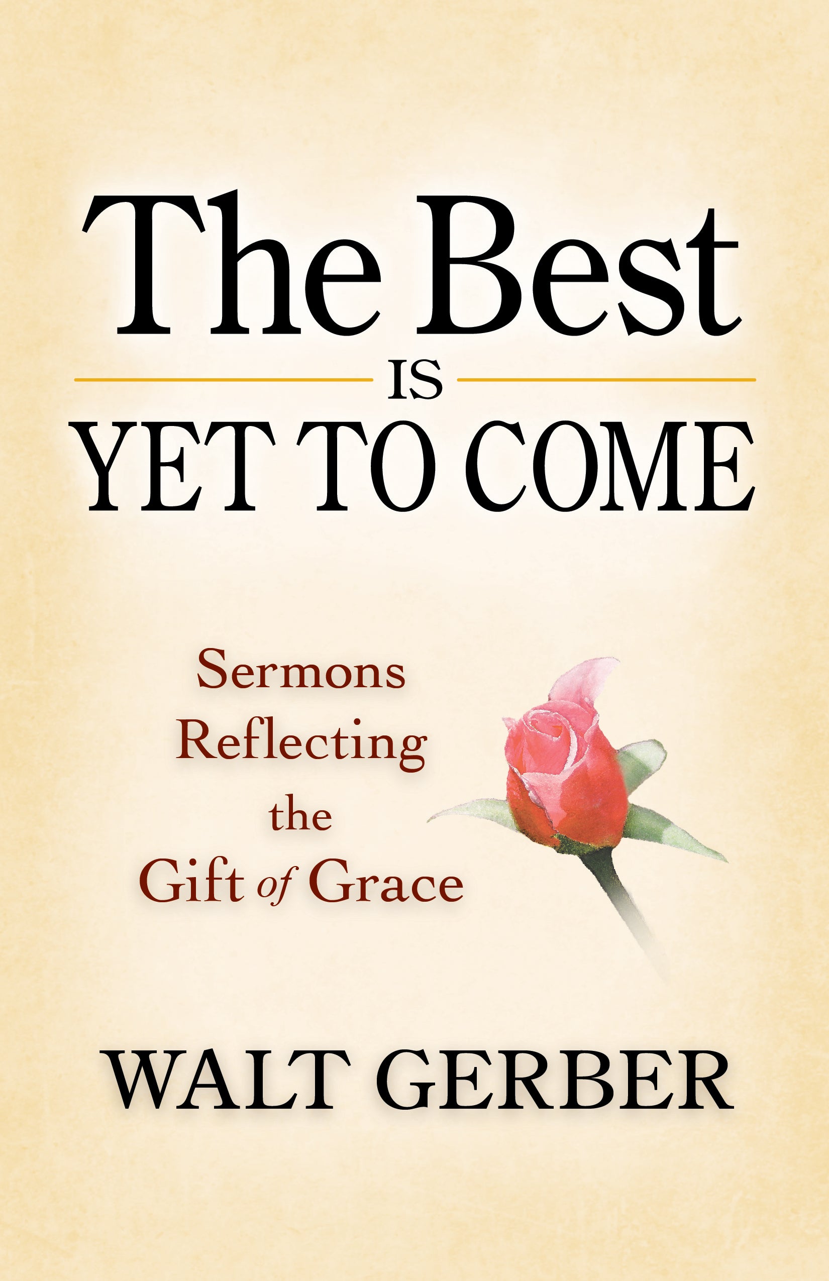 The Best is Yet to Come: Sermons Reflecting the Gift of Grace