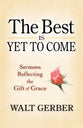 The Best is Yet to Come: Sermons Reflecting the Gift of Grace