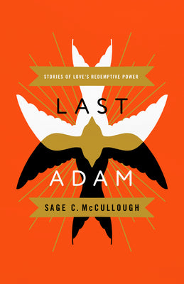 Last Adam: Stories of Love's Redemptive Power