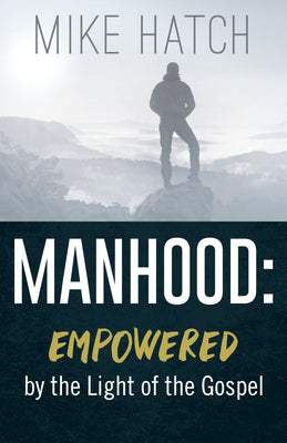 Manhood: Empowered By the Light of the Gospel
