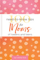 100 Need-To-Know Tips For Moms of Tweens and Teens