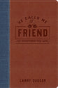 He Calls Me Friend: 90 Devotions For Men