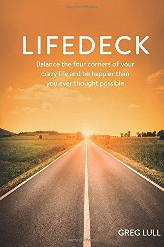 Lifedeck: Balance the Four Corners of Your Crazy Life and Be Happier Than You Ever Thought Possible