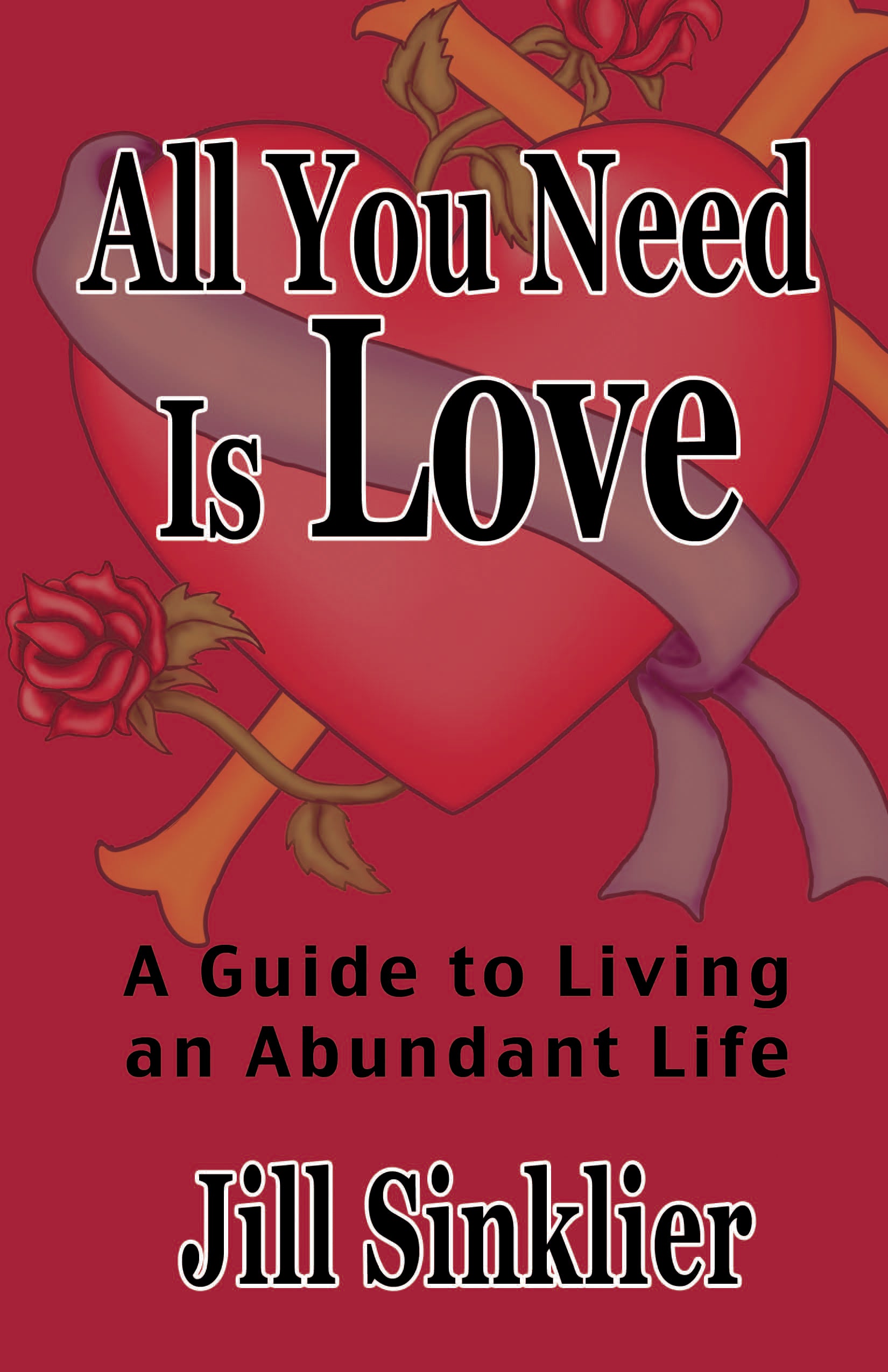 All You Need is Love: A Guide to Living An Abundant Life