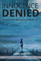 Innocence Denied: He Saved Her From Life in Prison, Then Freed Her Soul . . .