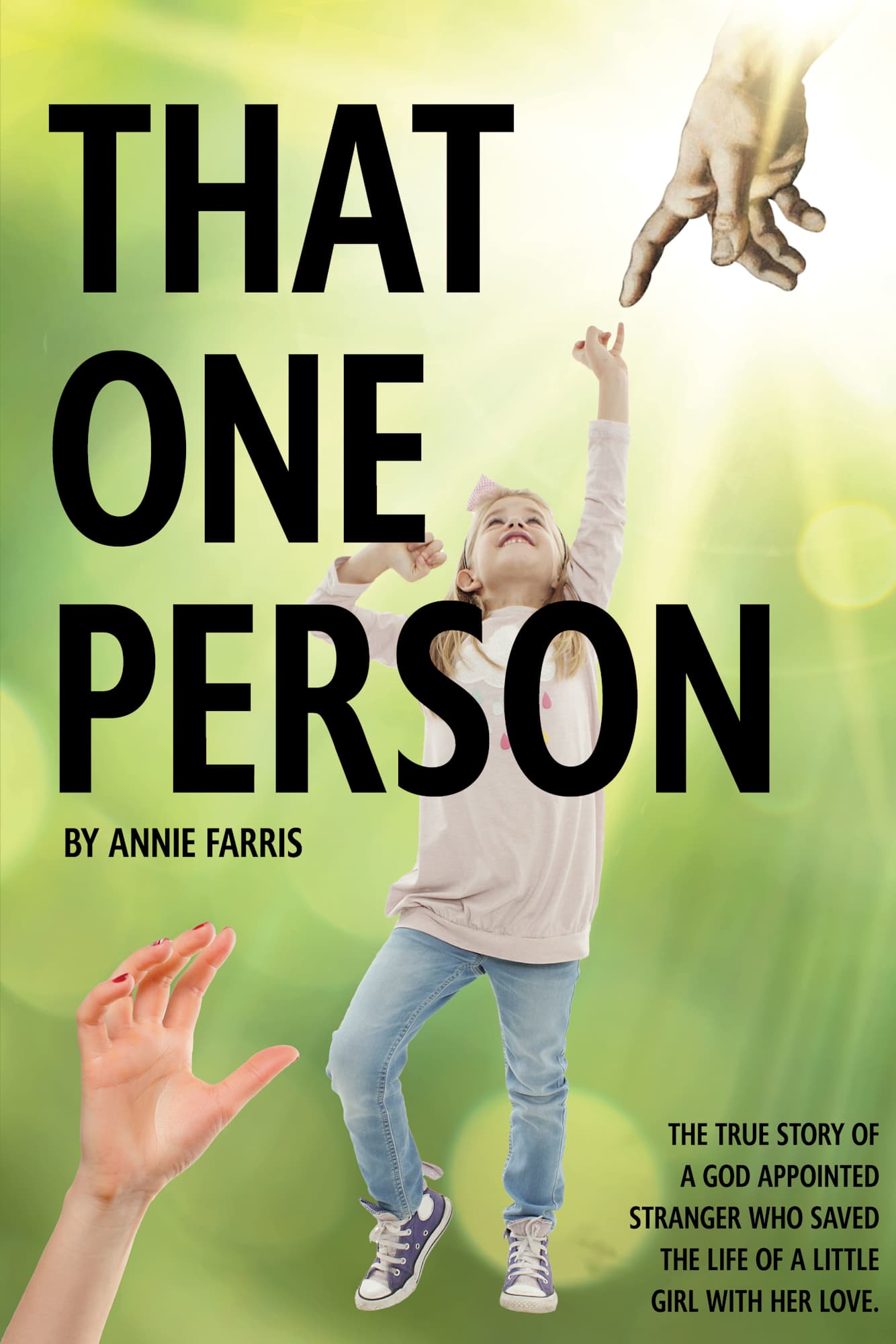 That One Person: The True Story of a God Appointed Stranger Who Saved the Life of a Little Girl With Her Love