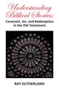 Understanding Biblical Stories: Covenant, Sin, and Redemption in the Old Testament