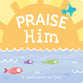 Praise Him: A Celebration of God