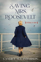 Saving Mrs. Roosevelt (#03 in Heroines Of Wwii Series)