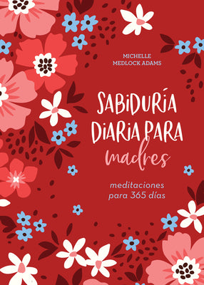 Sabidura Diaria Para Madres: Meditaciones Para 365 Das (Spanish)