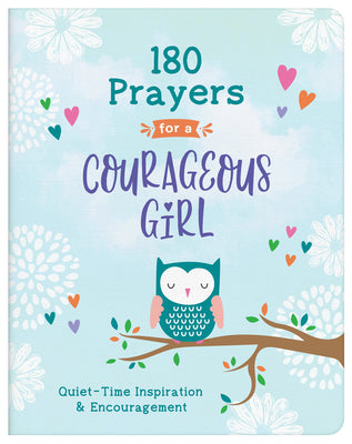 180 Prayers For a Courageous Girl: Quiet-Time Inspiration and Encouragement (Courageous Girls Series)