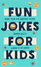 Fun Jokes For Kids: More Than 500 Squeaky-Clean, Super Silly, Laugh-It-Up Jokes