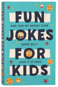Fun Jokes For Kids: More Than 500 Squeaky-Clean, Super Silly, Laugh-It-Up Jokes