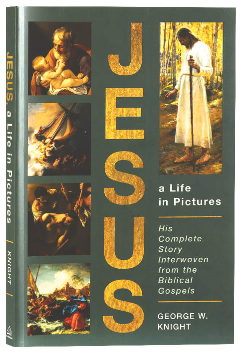 Jesus, a Life in Pictures: His Complete Story Interwoven From the Biblical Gospels