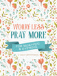 Worry Less, Pray More For Morning and Evening: A Daily Devotional