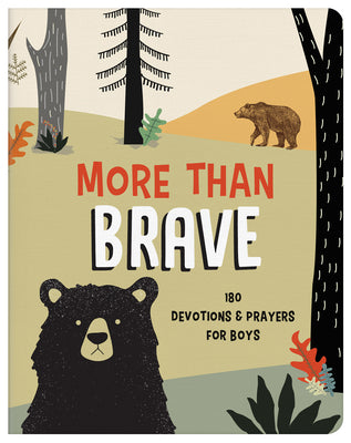 More Than Brave: 180 Devotions and Prayers For Boys (Brave Boys Series)