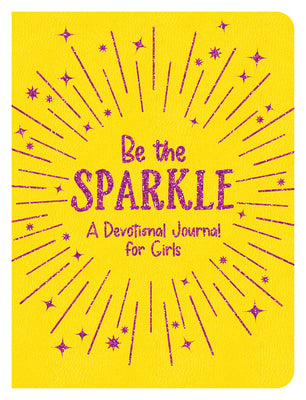 Be the Sparkle: A Devotional Journal For Girls