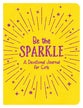 Be the Sparkle: A Devotional Journal For Girls