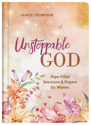 Unstoppable God: Hope-Filled Devotions and Prayers For Women