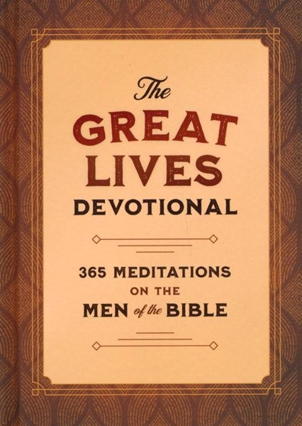 The Great Lives Devotional: 365 Meditations on the Men of the Bible