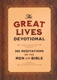The Great Lives Devotional: 365 Meditations on the Men of the Bible