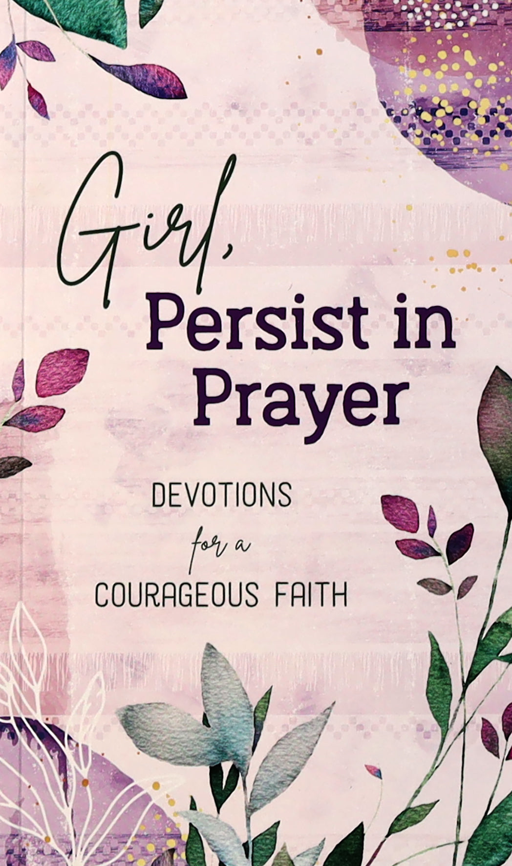 Girl, Persist in Prayer: Devotions For a Courageous Faith