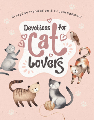 Devotions For Cat Lovers: Everyday Inspiration and Encouragement