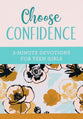 Choose Confidence: 3-Minute Devotions For Teen Girls (3 Minute Devotions Series)