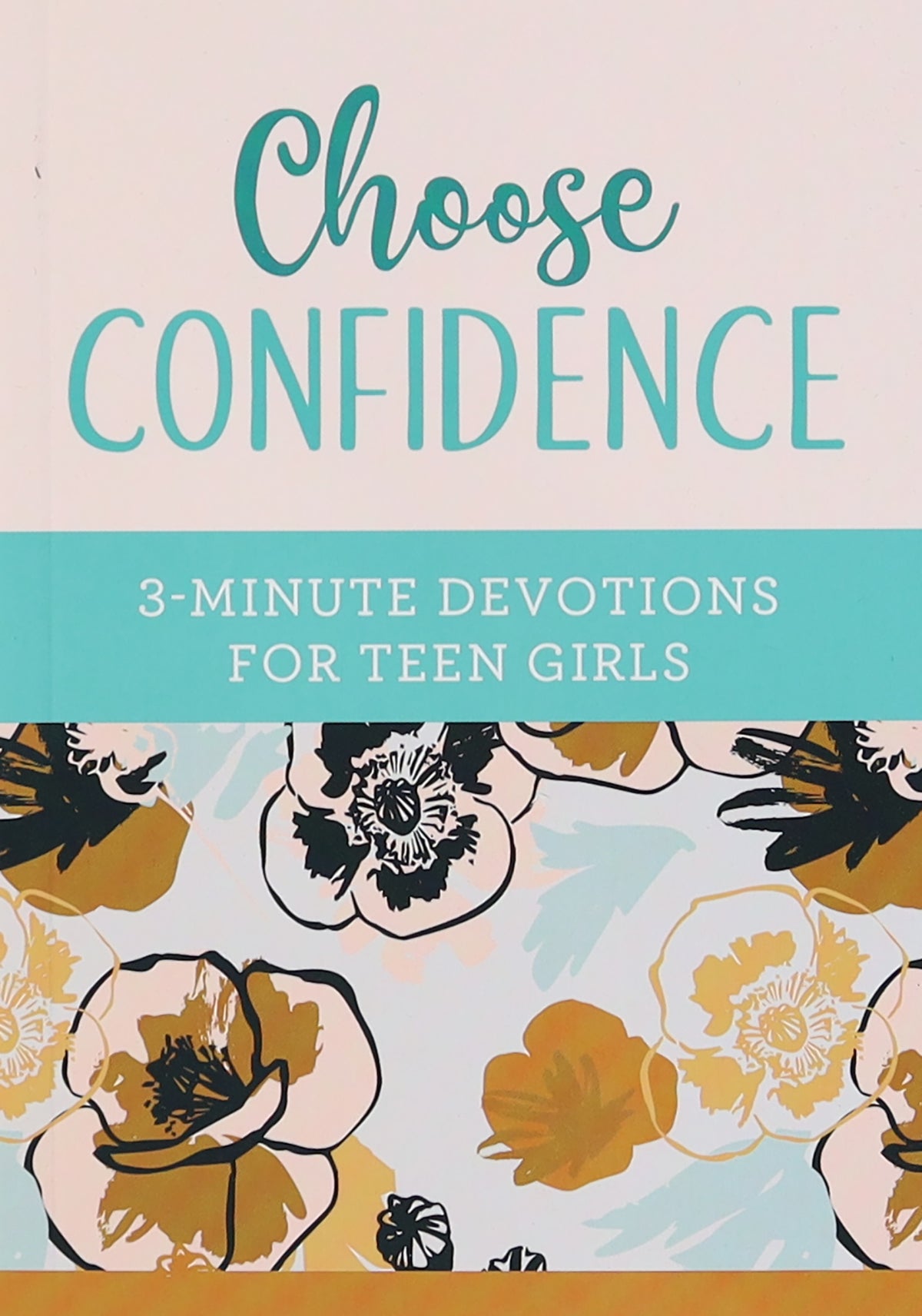 Choose Confidence: 3-Minute Devotions For Teen Girls (3 Minute Devotions Series)
